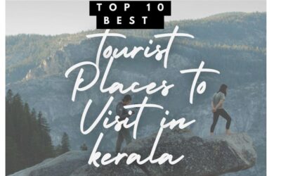 Top 10 Best Tourist Places to Visit in Kerala in 2024